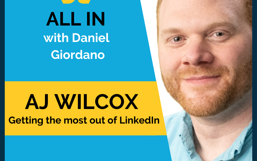 43: AJ Wilcox – Getting The Most Ouf of Linkedin