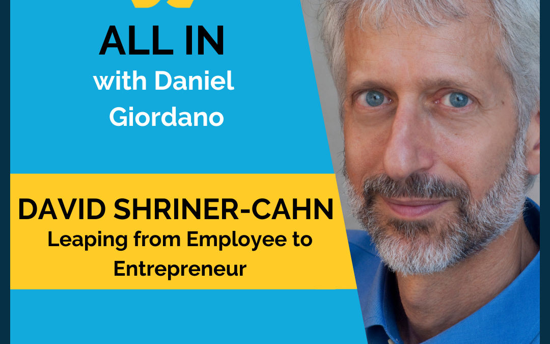 46: David Shriner Cahn- Leaping from Employee to Entrepreneur