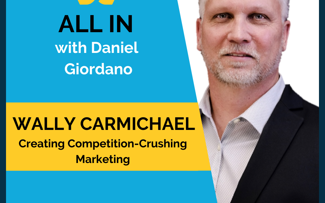 50: Wally Carmichael – Creating Competition-Crushing Marketing