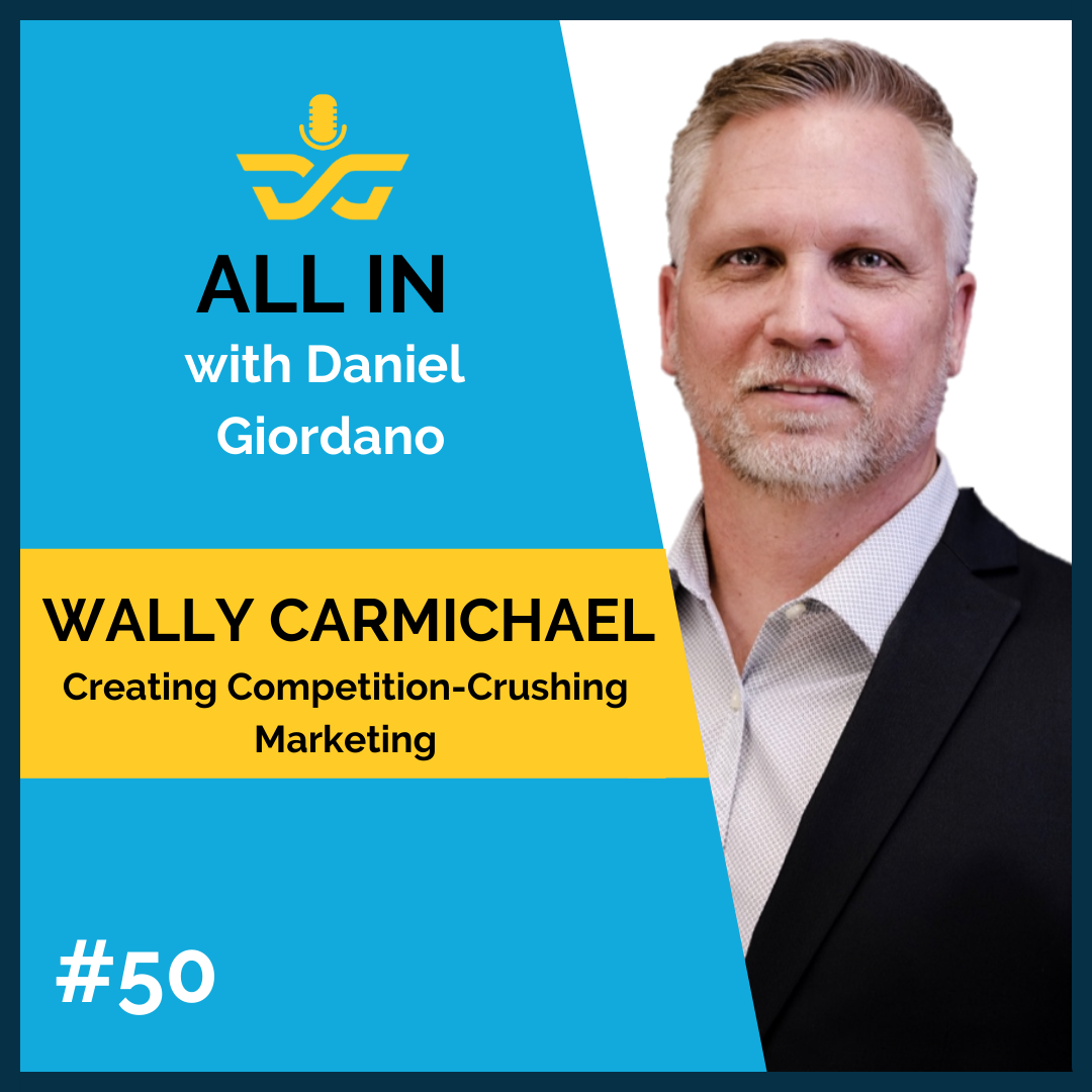 50: Wally Carmichael – Creating Competition-Crushing Marketing