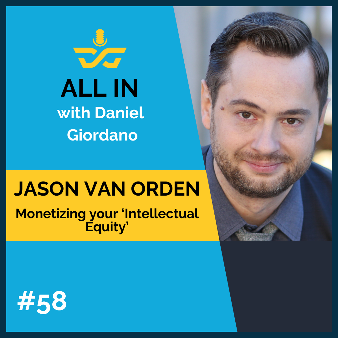 58: Jason Van Orden – Monetizing your Intellectual Equity