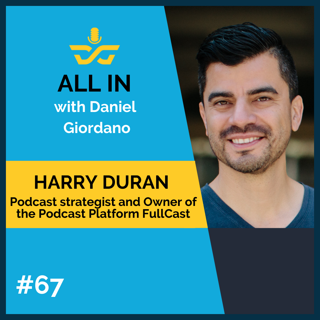 67: Harry Duran, Podcast Strategist and Owner of the Podcast Platform Fullcast
