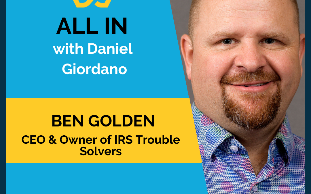 100: Ben Golden, CEO and Owner of IRS Trouble Solvers